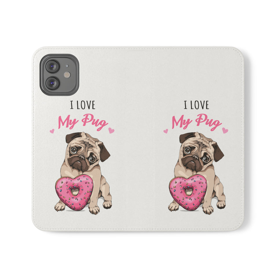 Pug Phone Case | I Love My Pug Wallet Phone Case | IPhone & Samsung Galaxy Pug Flip Cases White