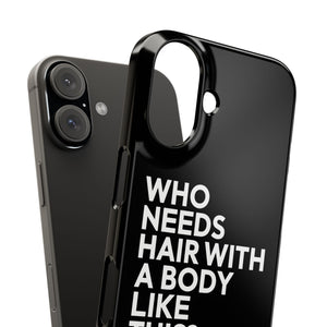 Premium Who Needs Hair With A Body Like This iPhone Case | Funny Bald Gifts Slim Phone Cases Premium Who Needs Hair With A Body Like This iPhone Case | Funny Bald Gifts Slim Phone Cases
