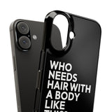 Premium Who Needs Hair With A Body Like This iPhone Case | Funny Bald Gifts Slim Phone Cases Premium Who Needs Hair With A Body Like This iPhone Case | Funny Bald Gifts Slim Phone Cases