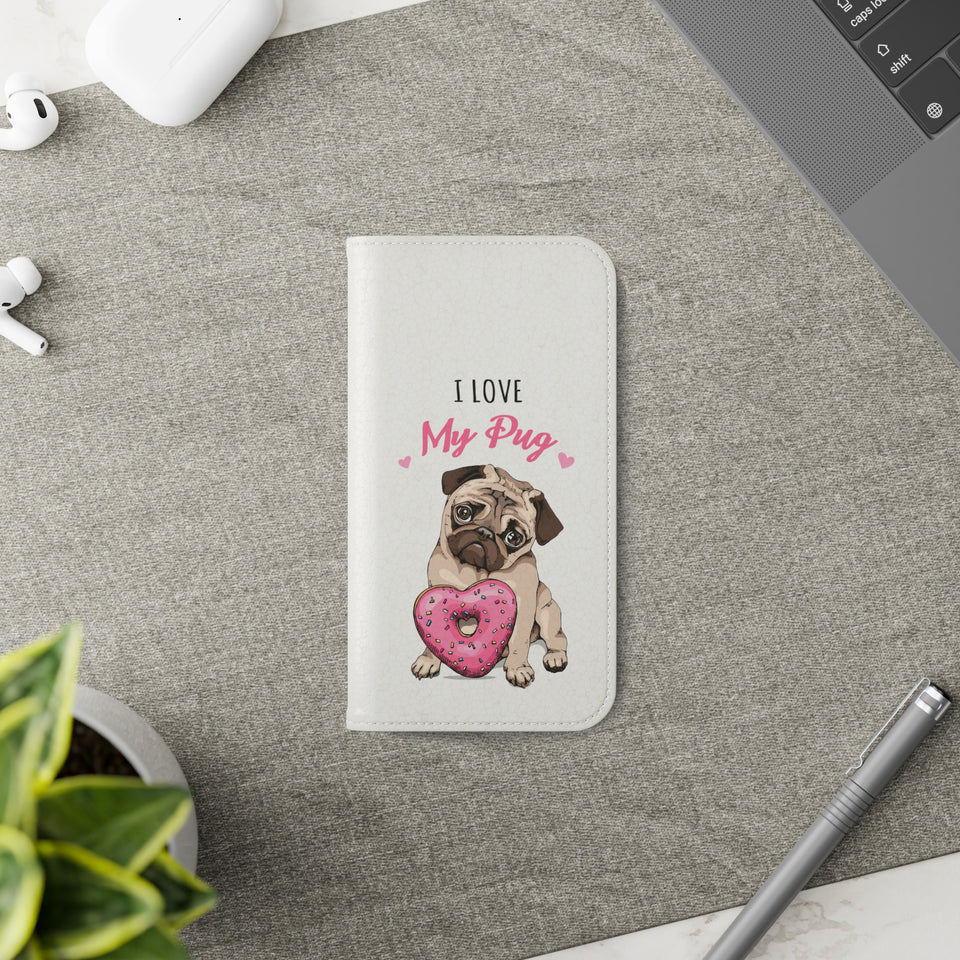 Pug Phone Case | I Love My Pug Wallet Phone Case | IPhone & Samsung Galaxy Pug Flip Cases White
