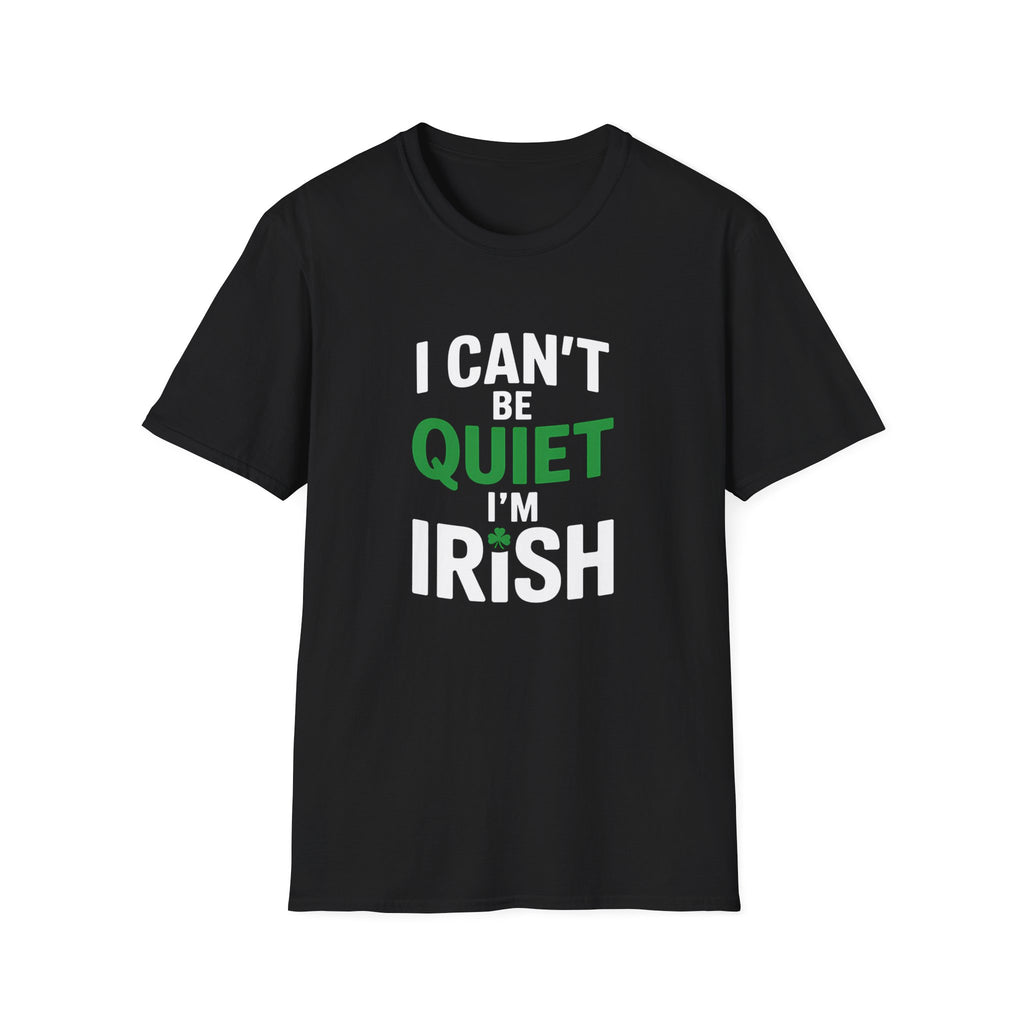 Irish Pride Unisex T-Shirt - I Can't Be Quiet I'm Irish Ireland Shirt