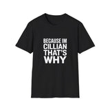 Because I'm Cillian That's Why Unisex T-Shirt Because I'm Cillian That's Why Unisex T-Shirt