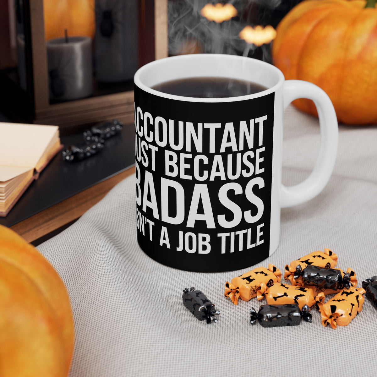 Accountant Because Badass Isn't A Job Title Mug | Accountant Coffee Mug | Accountant Coffee Mug 11oz