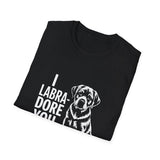 I Labradore You Labrador Retriever T-Shirt I Labradore You Labrador Retriever T-Shirt