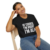 Funny Unisex T-Shirt - Of Course I'm Right I'm Ali Shirt Funny Unisex T-Shirt - Of Course I'm Right I'm Ali Shirt