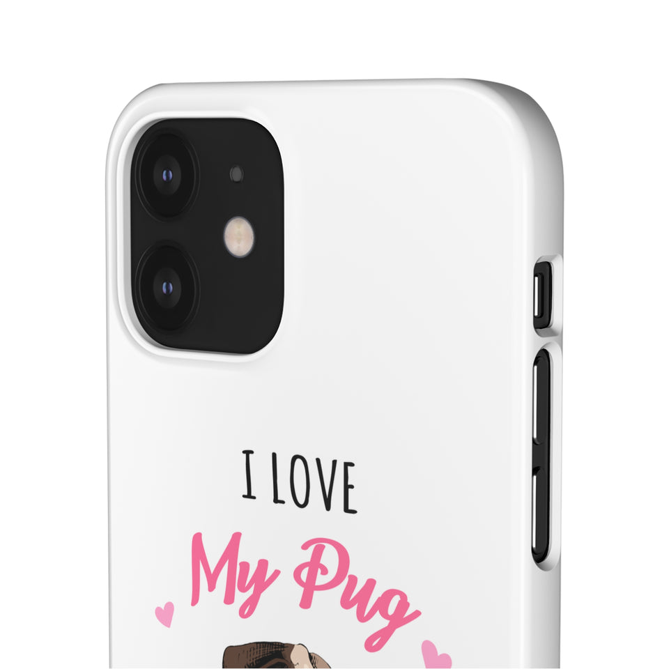 Pug Phone Case | I Love My Pug Phone Case | Pug iPhone & Samsung Galaxy Snap Cases