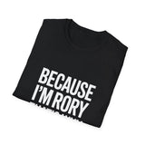 Because I'm Rory That's Why Unisex T-Shirt Because I'm Rory That's Why Unisex T-Shirt