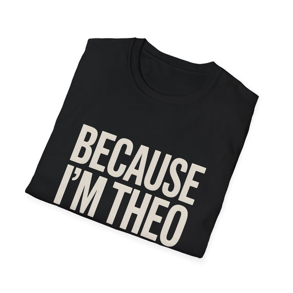Because I'm  Theo That's Why Unisex T-Shirt