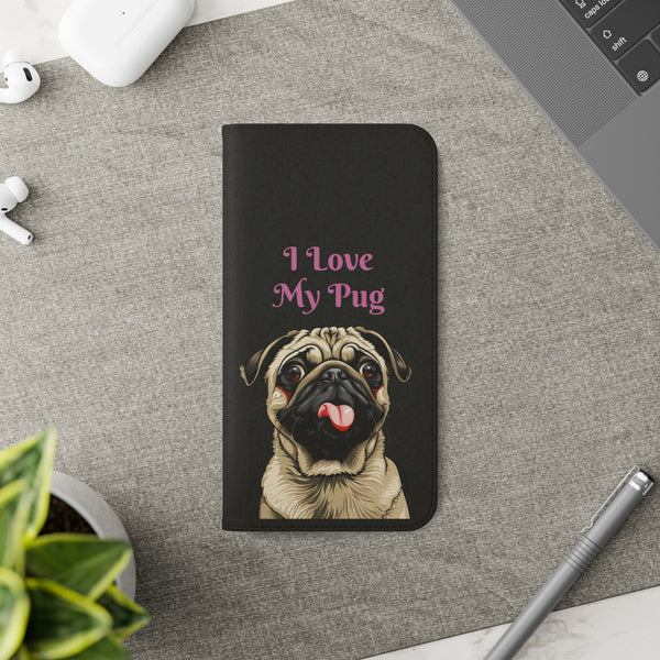 Pug Phone Case | I Love My Pug Wallet Phone Case | IPhone & Samsung Galaxy Pug Flip Cases