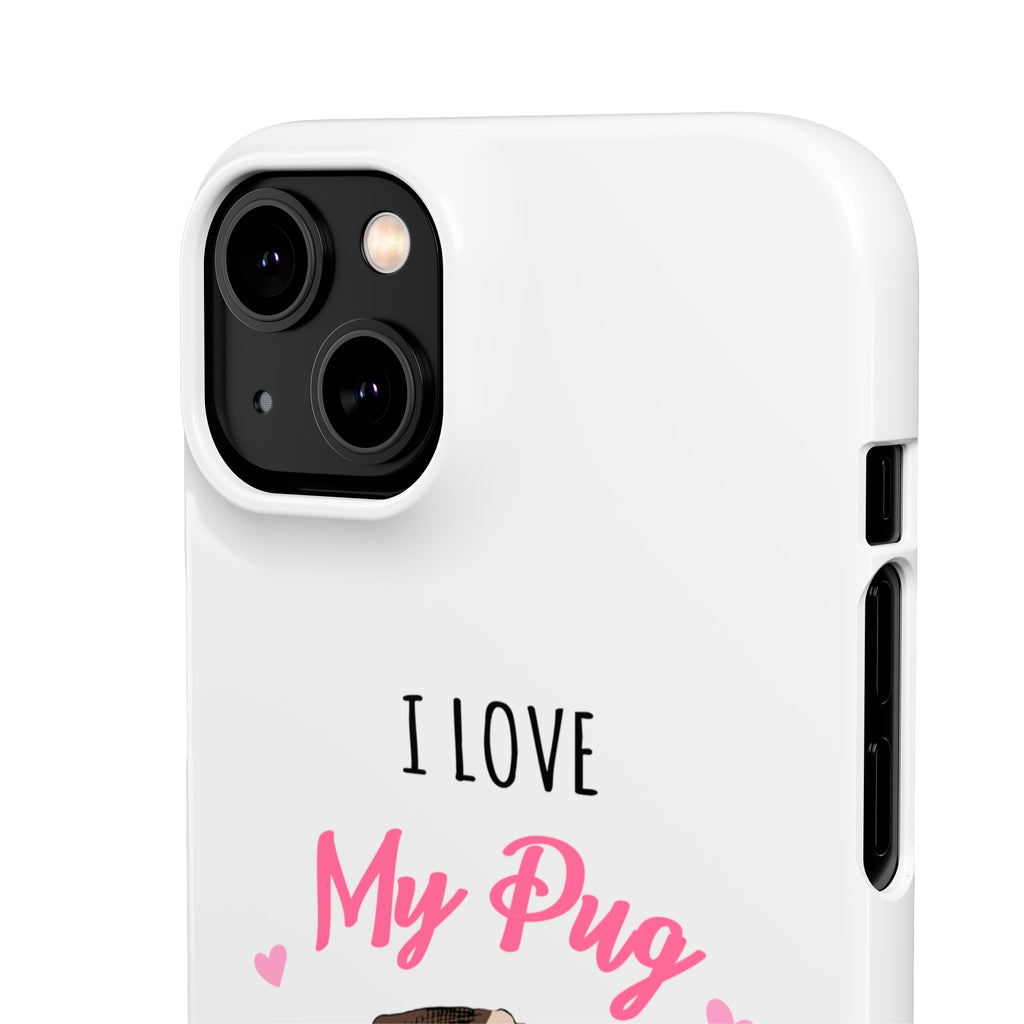 Pug Phone Case | I Love My Pug Phone Case | Pug iPhone & Samsung Galaxy Snap Cases