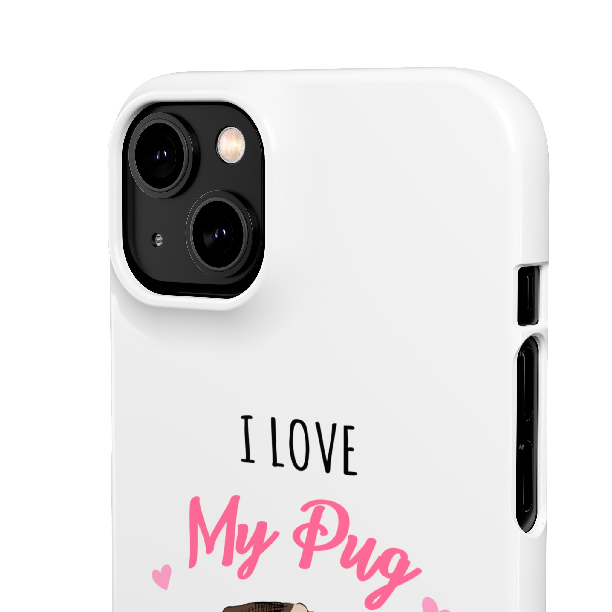 Pug Phone Case | I Love My Pug Phone Case | Pug iPhone & Samsung Galaxy Snap Cases