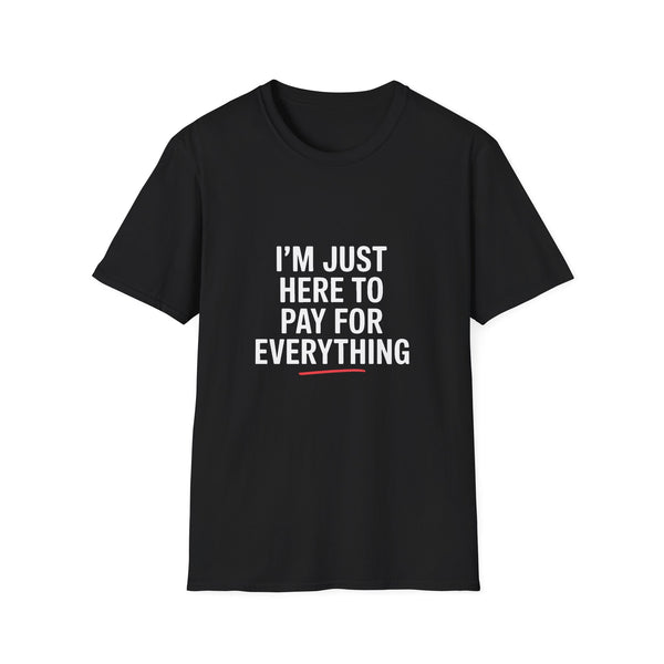 I'm Just Here To Pay For Everything T‑Shirt