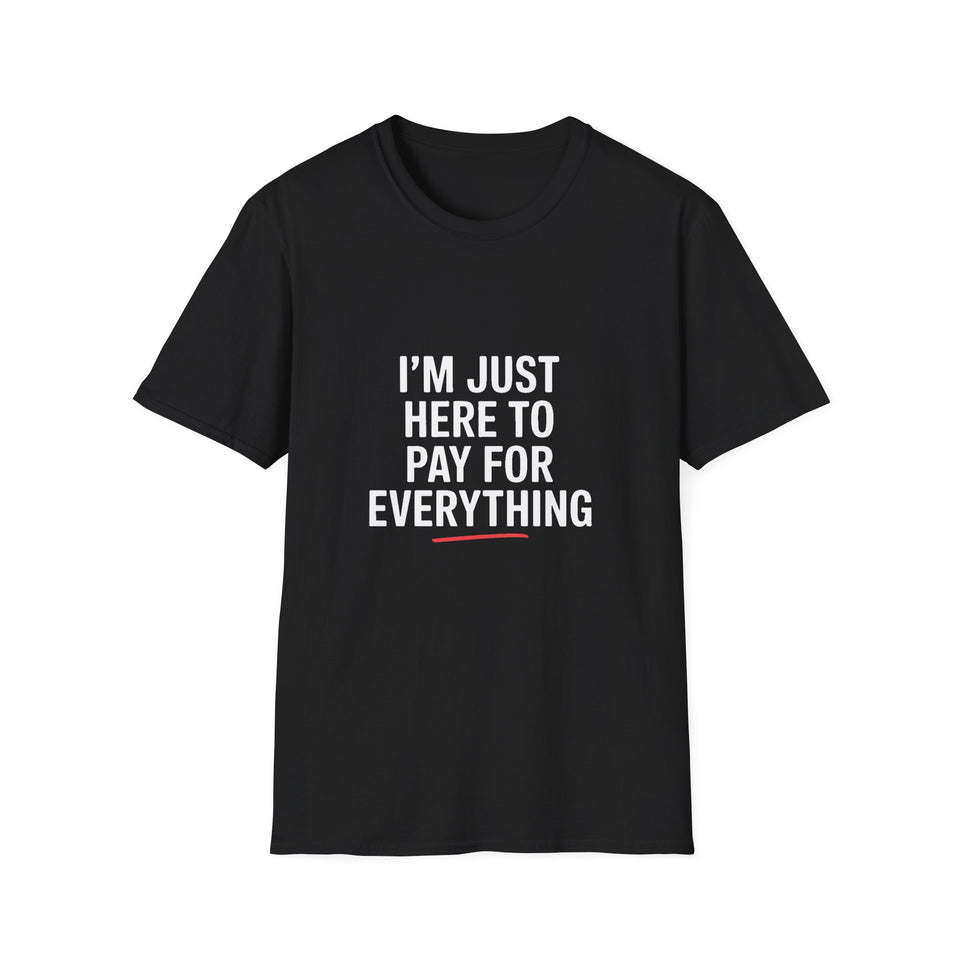 I'm Just Here To Pay For Everything T‑Shirt