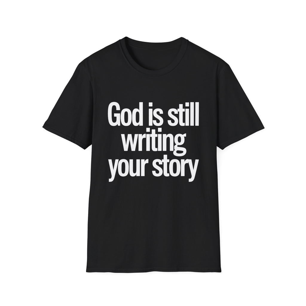 God Is Still Writing Your Story T-Shirt — Inspirational Christian Tee