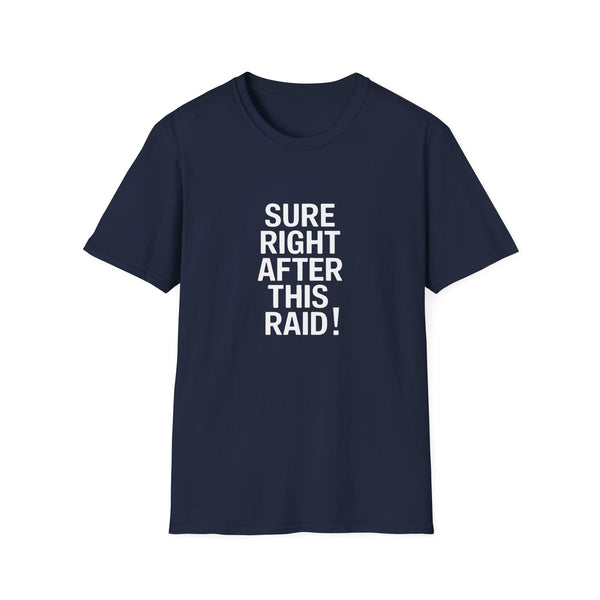 Sure Right After This Raid T-Shirt — Funny RPG/MMORPG Gamer Tee