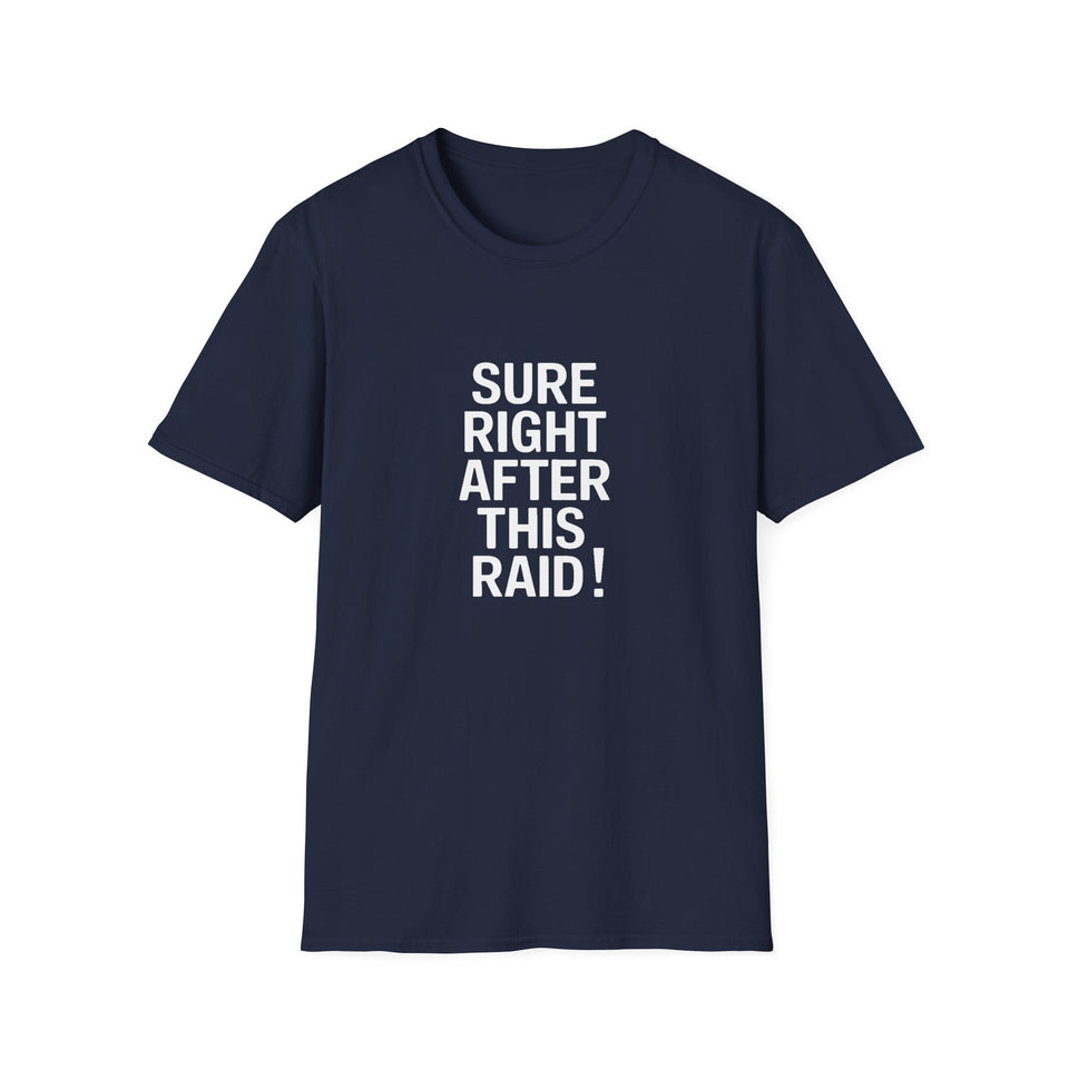 Sure Right After This Raid T-Shirt — Funny RPG/MMORPG Gamer Tee