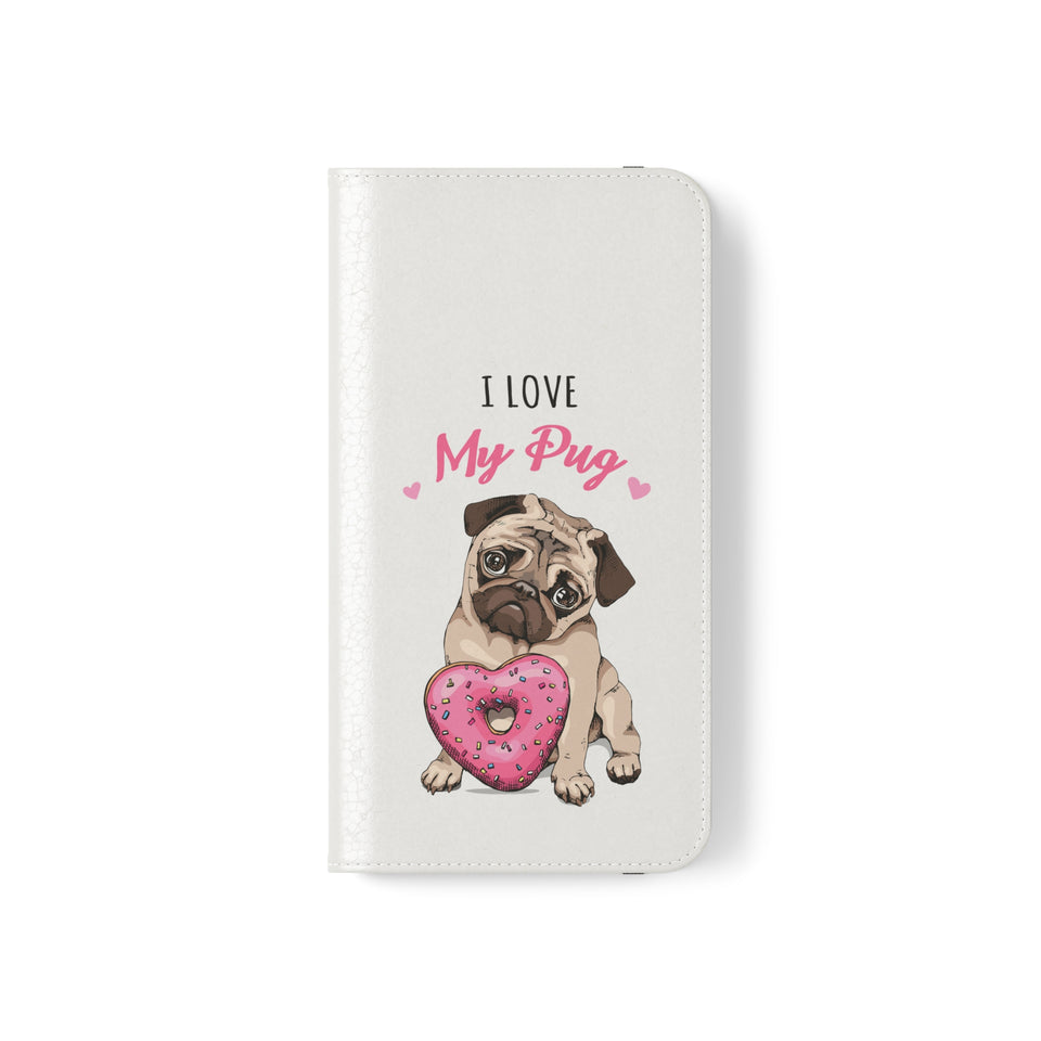 Pug Phone Case | I Love My Pug Wallet Phone Case | IPhone & Samsung Galaxy Pug Flip Cases