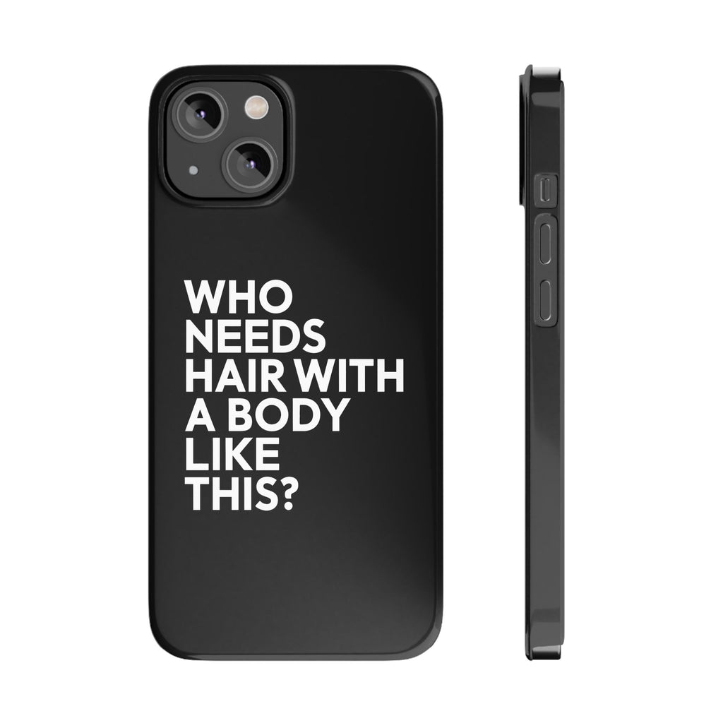 Premium Who Needs Hair With A Body Like This iPhone Case | Funny Bald Gifts Slim Phone Cases
