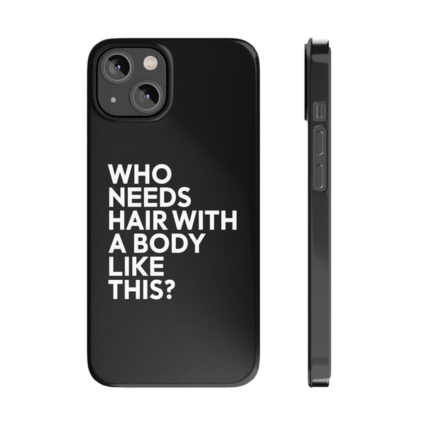 Premium Who Needs Hair With A Body Like This iPhone Case | Funny Bald Gifts Slim Phone Cases