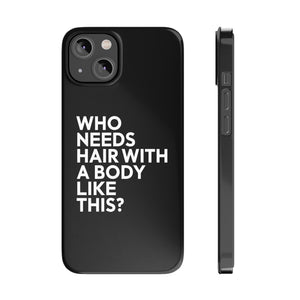 Premium Who Needs Hair With A Body Like This iPhone Case | Funny Bald Gifts Slim Phone Cases Premium Who Needs Hair With A Body Like This iPhone Case | Funny Bald Gifts Slim Phone Cases