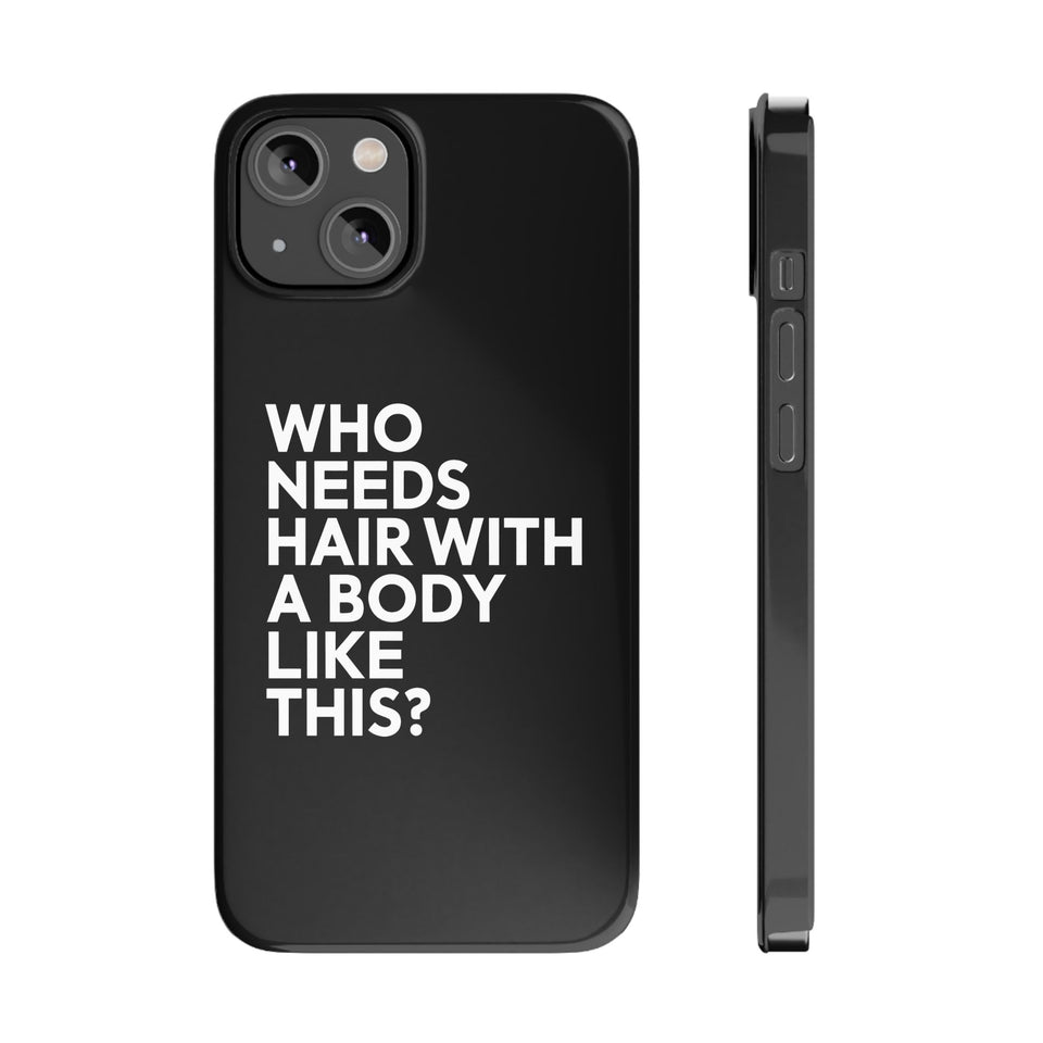Premium Who Needs Hair With A Body Like This iPhone Case | Funny Bald Gifts Slim Phone Cases
