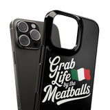 Premium Italian Grab Life By The Meatballs Funny Meme Slim Phone Cases Premium Italian Grab Life By The Meatballs Funny Meme Slim Phone Cases