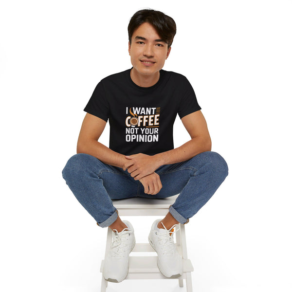 I Want Coffee Not Your Opinion Coffee Shirt | Coffee Lover Gifts | Coffee Merchandise | Coffee Lover Unisex T-Shirt 2
