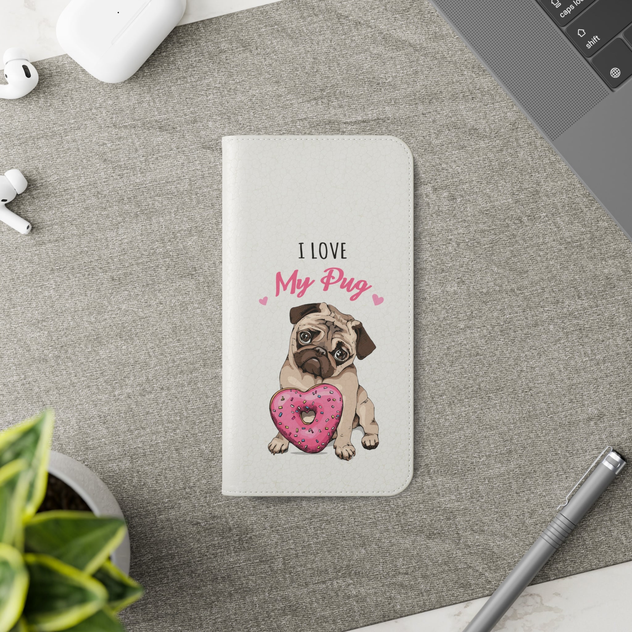 Pug Phone Case | I Love My Pug Wallet Phone Case | IPhone & Samsung Galaxy Pug Flip Cases White
