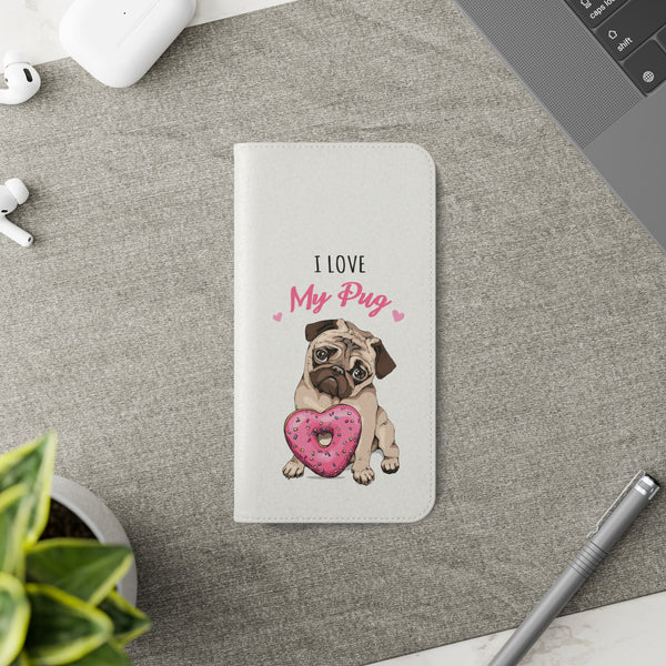 Pug Phone Case | I Love My Pug Wallet Phone Case | IPhone & Samsung Galaxy Pug Flip Cases White