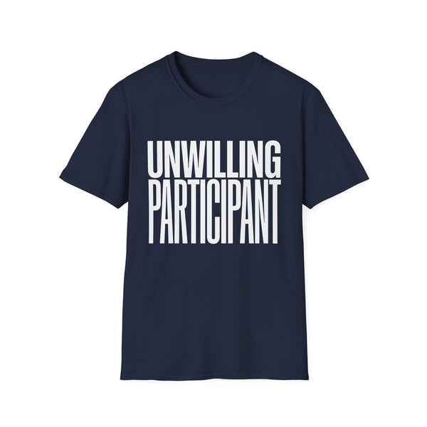 "Unwilling Participant" T-Shirt — Funny Sarcastic Graphic Tee