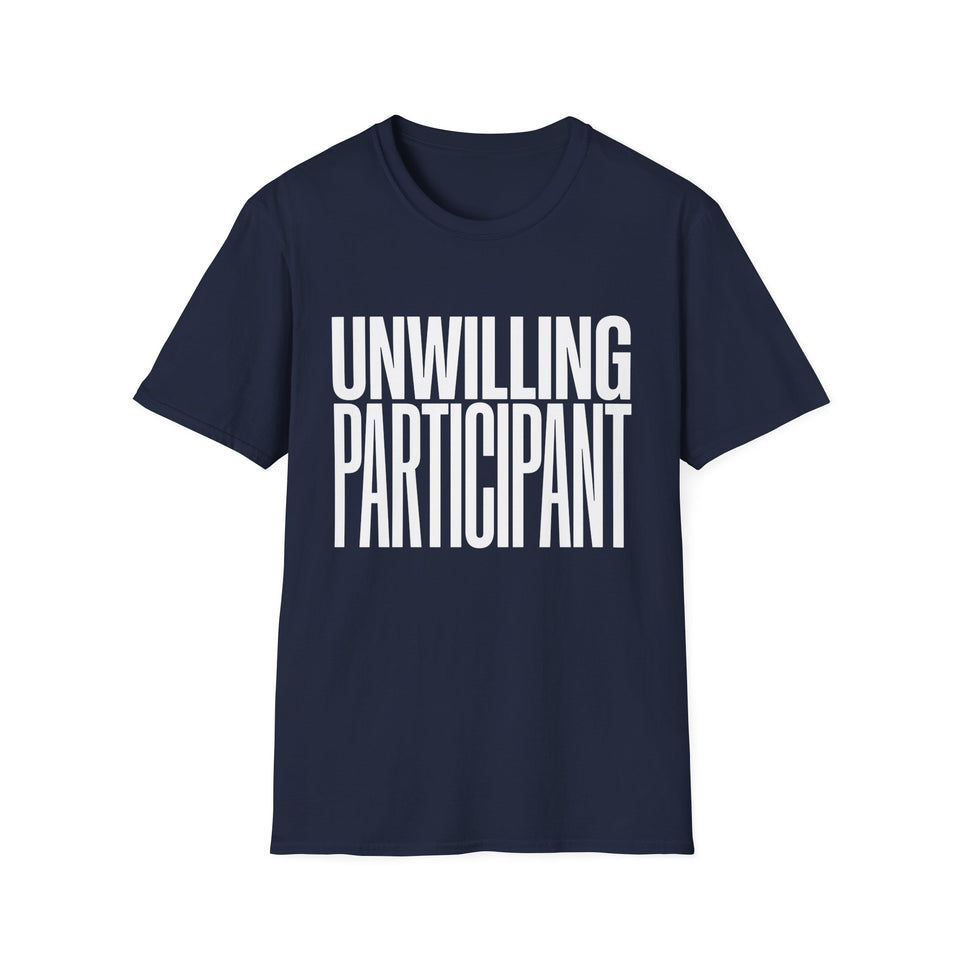 "Unwilling Participant" T-Shirt — Funny Sarcastic Graphic Tee