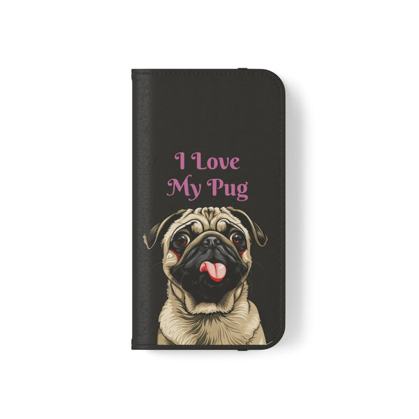 Pug Phone Case | I Love My Pug Wallet Phone Case | IPhone & Samsung Galaxy Pug Flip Cases