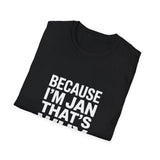 Because I'm Jan That's Why Unisex T-Shirt Because I'm Jan That's Why Unisex T-Shirt