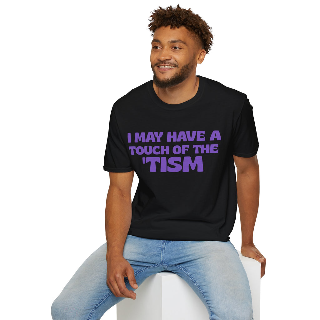 Autism Awareness I May Have A Touch Of The 'Tism T-Shirt