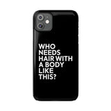 Premium Who Needs Hair With A Body Like This iPhone Case | Funny Bald Gifts Slim Phone Cases Premium Who Needs Hair With A Body Like This iPhone Case | Funny Bald Gifts Slim Phone Cases