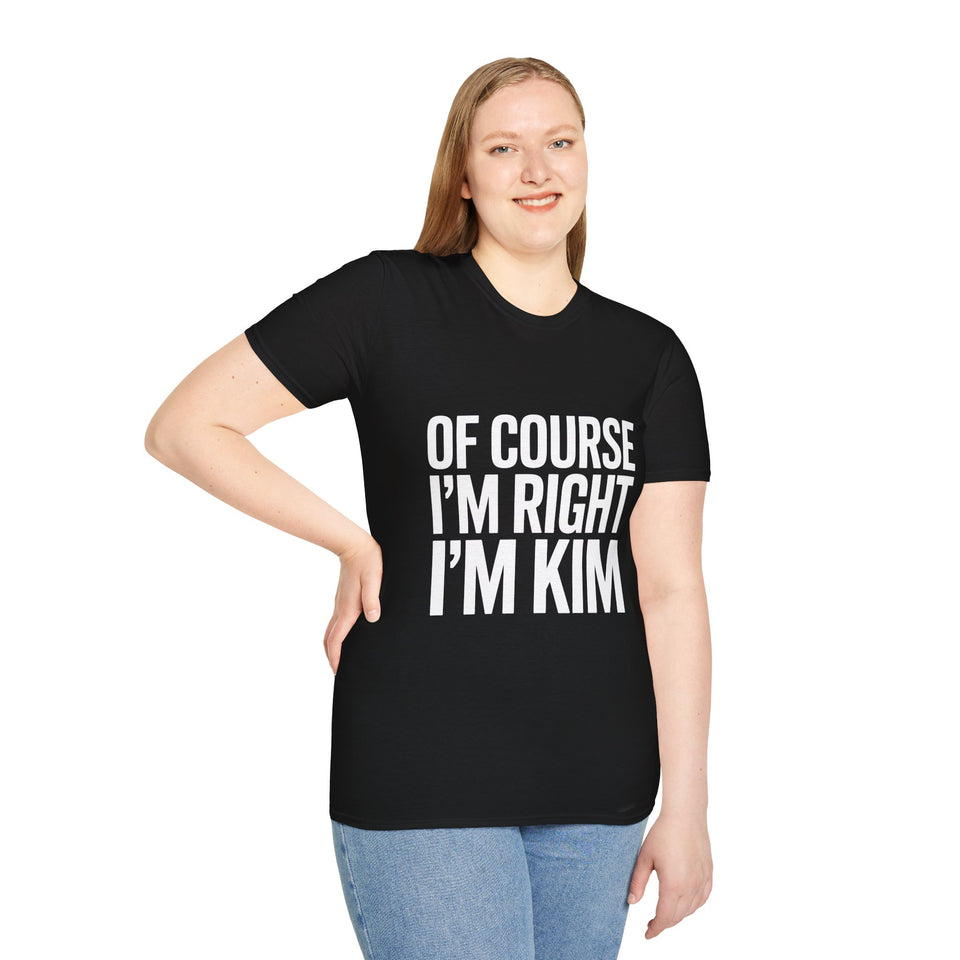 Kim Unisex T-Shirt Of Course I'm Right I'm Kim Shirt