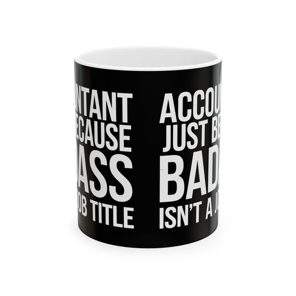 Accountant Because Badass Isn't A Job Title Mug | Accountant Coffee Mug | Accountant Coffee Mug 11oz