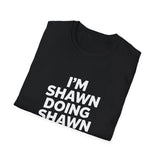 I'm Shawn Doing Shawn Things Gift T-Shirt I'm Shawn Doing Shawn Things Gift T-Shirt