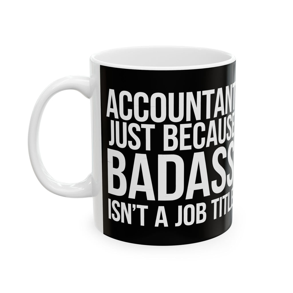 Accountant Because Badass Isn't A Job Title Mug | Accountant Coffee Mug | Accountant Coffee Mug 11oz