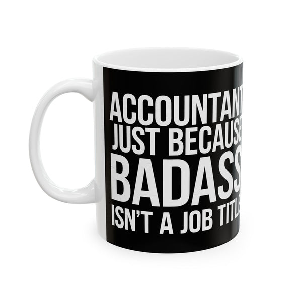 Accountant Because Badass Isn't A Job Title Mug | Accountant Coffee Mug | Accountant Coffee Mug 11oz