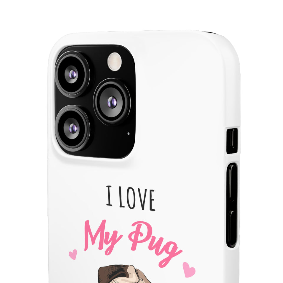 Pug Phone Case | I Love My Pug Phone Case | Pug iPhone & Samsung Galaxy Snap Cases