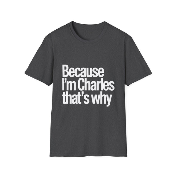 Because I'm Charles That's Why Unisex T-Shirt
