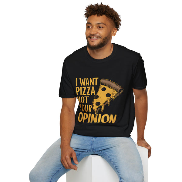 I Want Pizza Not Your Opinion Shirt | Pizza Lover Gifts | Pizza Unisex T-Shirt