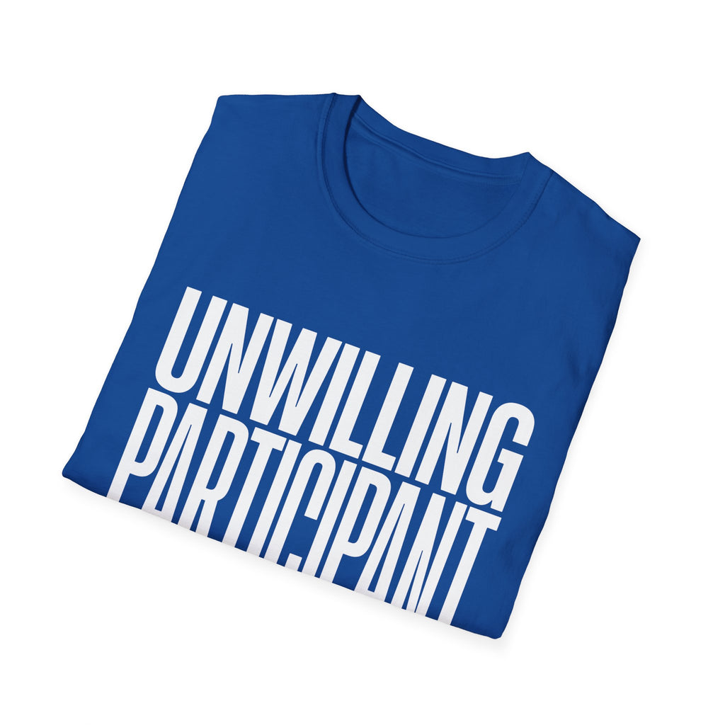 "Unwilling Participant" T-Shirt — Funny Sarcastic Graphic Tee