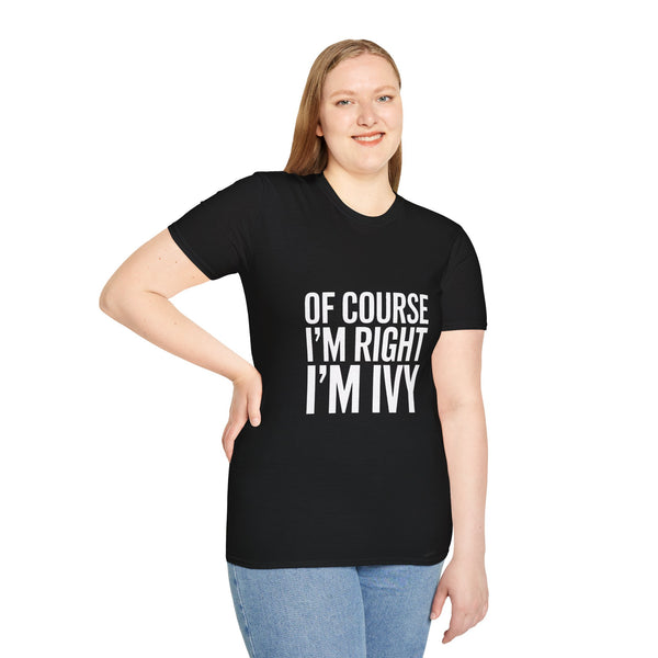 Ivy Unisex T-Shirt Of Course I'm Right I'm Ivy Shirt