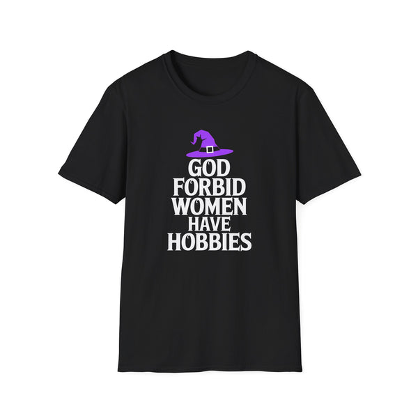 God Forbid Women Have Hobbies Witch Halloween Unisex T-Shirt