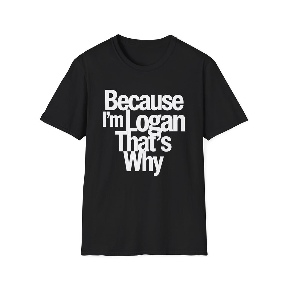 Because I'm Logan That's Why Unisex T-Shirt