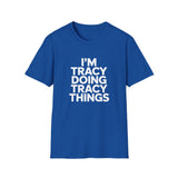 I'm Tracy Doing Tracy Things T-Shirt I'm Tracy Doing Tracy Things T-Shirt