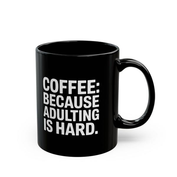 Coffee Mug - Coffee Because Adulting Is Hard Coffee - Black