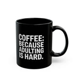 Coffee Mug - Coffee Because Adulting Is Hard Coffee - Black Coffee Mug - Coffee Because Adulting Is Hard Coffee - Black